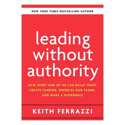 Leading Without Authority - Keith Ferrazzi