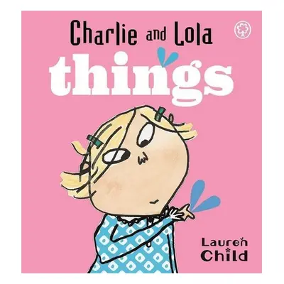 Charlie and Lola: Things - Lauren Child