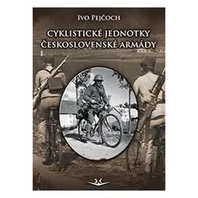 Cyklistické jednotky československé armády - PhDr. Ivo Pejčoch