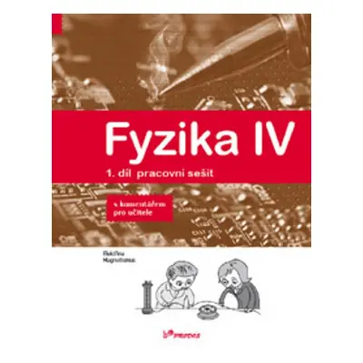 Fyzika IV 1.díl pracovní sešit s komentářem pro učitele - RNDr. Renata Holubová