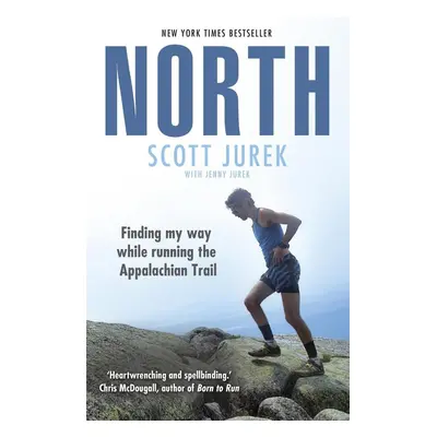 North: Finding My Way While Running the Appalachian Trail - Scott Jurek