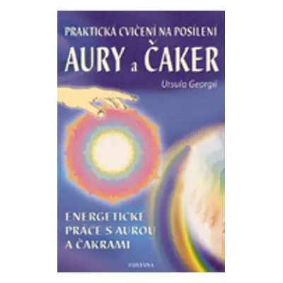 Praktická cvičení na posílení aury a čaker - Ursula Georgii