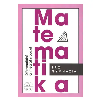 Matematika pro gymnázia Diferenciální a integrální počet - Dag Hrubý