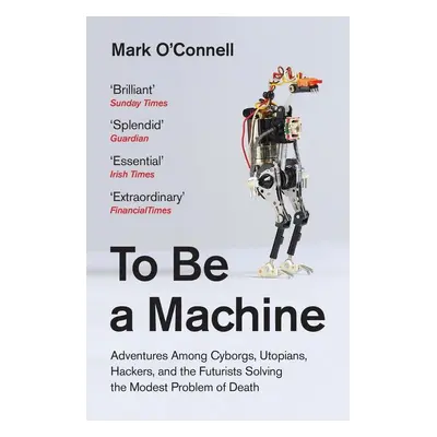 To Be a Machine - Mark O'Connell