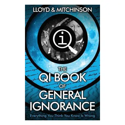 QI: The Book of General Ignorance - The Noticeably Stouter Edition - John Lloyd