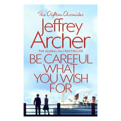 Be Careful What You Wish For - Jeffrey Archer