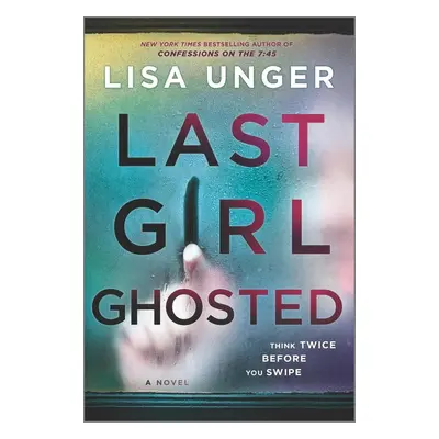 Last Girl Ghosted - Lisa Unger