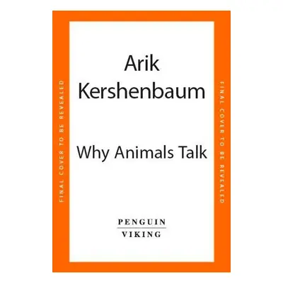 Why Animals Talk - Arik Kershenbaum