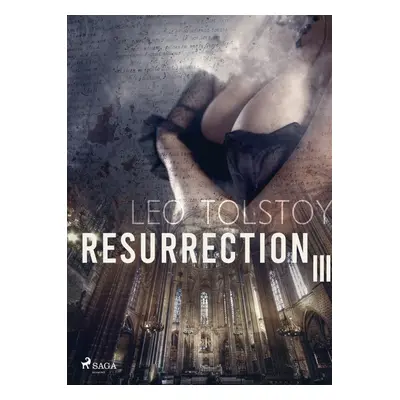 Resurrection III - Leo Tolstoy