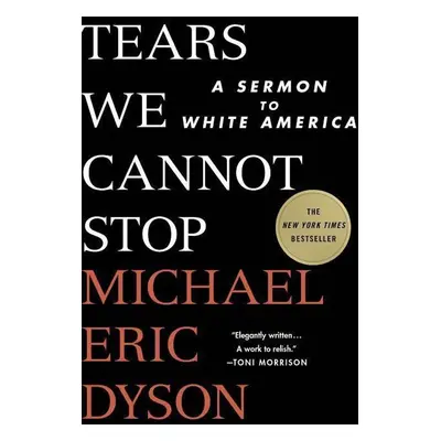 Tears We Cannot Stop - Michael Eric Dyson