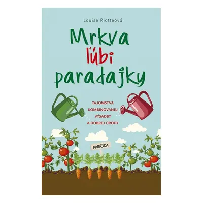 Mrkva ľúbi paradajky - Louise Riotteová