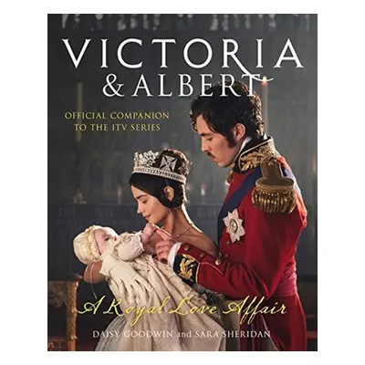 Victoria and Albert - A Royal Love Affair - Sara Sheridanová