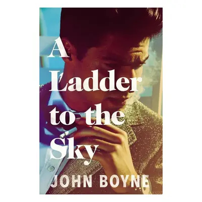 A Ladder to the Sky - John Boyne