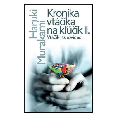 Kronika vtáčika na kľúčik II. - Haruki Murakami