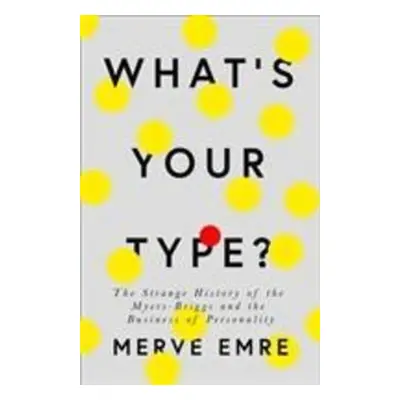 What's Your Type? - Merve Emre