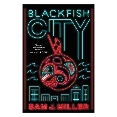 Blackfish City - Sam J. Miller