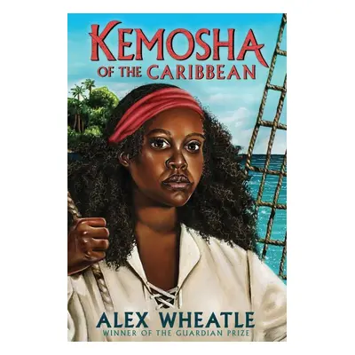 Kemosha of the Caribbean - Alex Wheatle