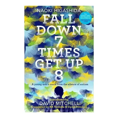 Fall Down Seven Times, Get Up Eight - Naoki Higashida