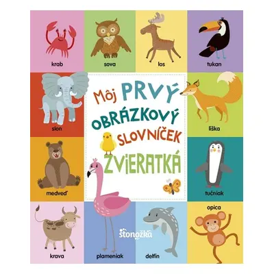 Môj prvý obrázkový slovníček Zvieratká - Lucia Alakšová