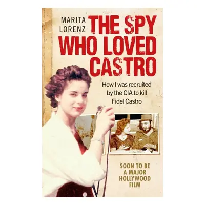 The Spy Who Loved Castro - Marita Lorenz