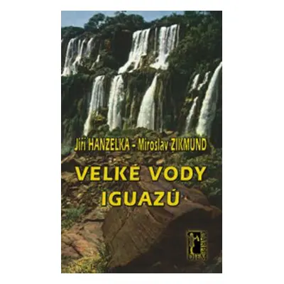 Velké vody Iguazů - Jiří Hanzelka