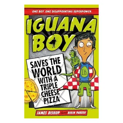 Iguana Boy 01 Saves the World With a Triple Cheese Pizza - James Bishop