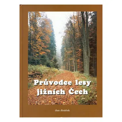 Průvodce lesy jižních Čech - Jan Jiráček