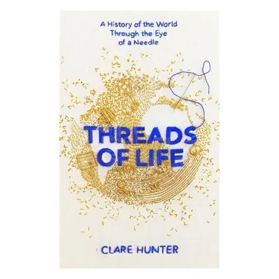 Threads of Life - Clare Hunter