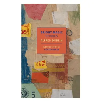 Bright Magic - Alfred Döblin