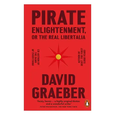 Pirate Enlightenment, or the Real Libertalia - David Graeber