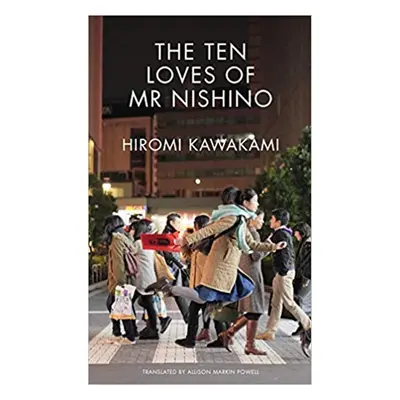 The Ten Loves of Mr Nishino - Hiromi Kawakami