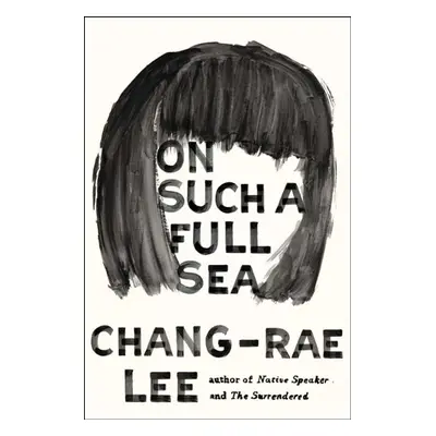 On Such a Full Sea - Chang-Rae Lee