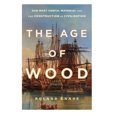 The Age of Wood - Roland Ennos