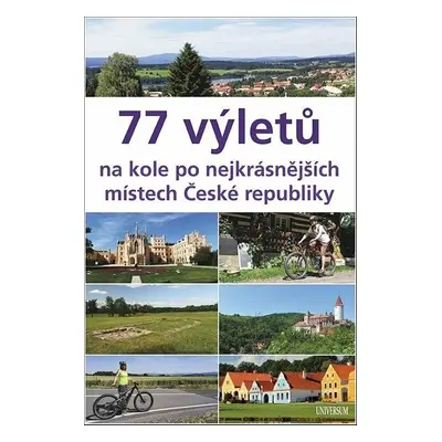 77 výletů na kole po nejkrásnějších místech České republiky - Ing. Ivo Paulík