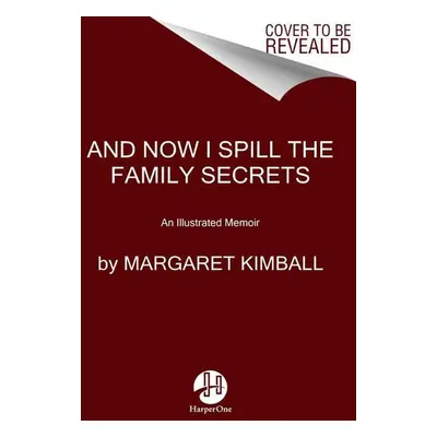 And Now I Spill the Family Secrets - Margaret Kimball