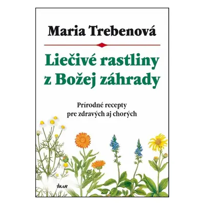 Liečivé rastliny z Božej záhrady - Maria Treben