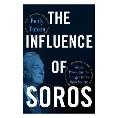 The Influence of Soros - Emily Tamkin