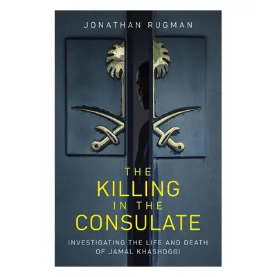 The Killing in the Consulate - Jonathan Rugman