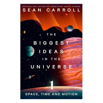 The Biggest Ideas in the Universe 1 - Sean Carroll