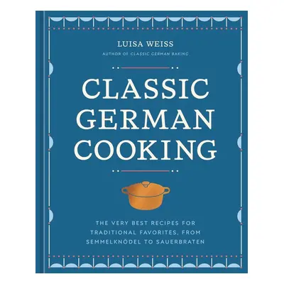 Classic German Cooking - Luisa Weiss