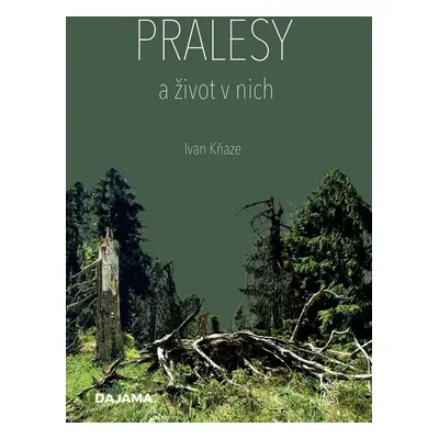 Pralesy a život v nich - Ivan Kňaze