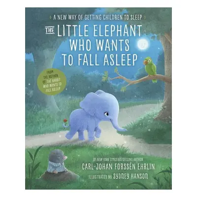 The Little Elephant Who Wants to Fall Asleep - Carl- Johan Forssén Ehrlin