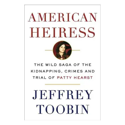 American Heiress - Jeffrey Toobin