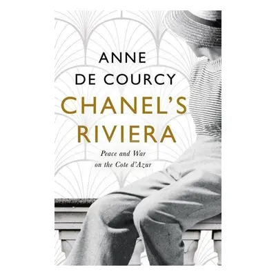 Chanel's Riviera - Anne De Courcy