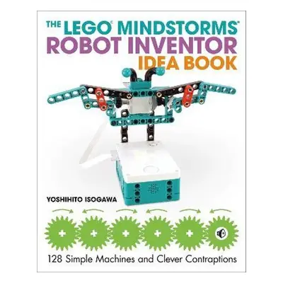 The LEGO MINDSTORMS Robot Inventor Idea Book - Yoshihito Isogawa