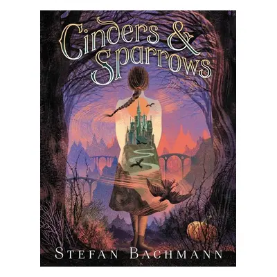 Cinders and Sparrows - Stefan Bachmann