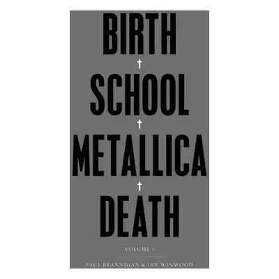 Birth School Metallica Death - Vol. I - Paul Brannigan