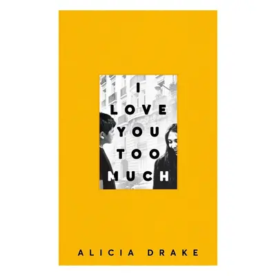 I Love You Too Much - Alicia Drake