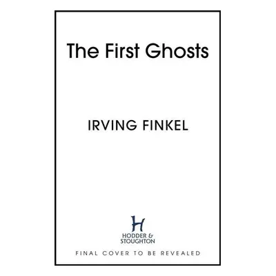 The First Ghosts - Irving Finkel