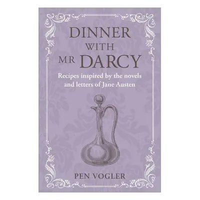 Dinner with Mr Darcy - Pen Vogler